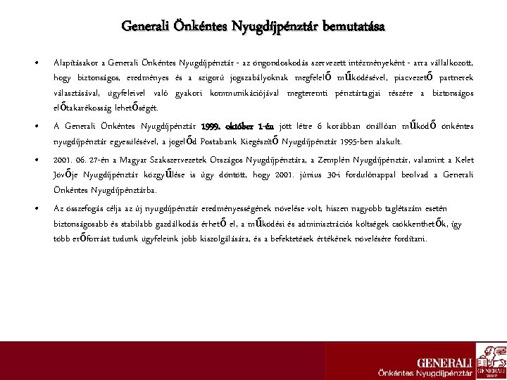 Generali Önkéntes Nyugdíjpénztár bemutatása • • Alapításakor a Generali Önkéntes Nyugdíjpénztár - az öngondoskodás