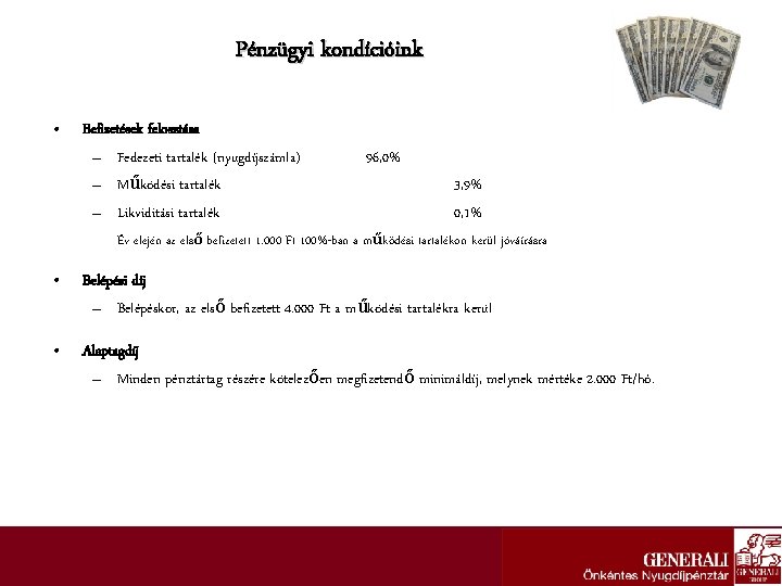 Pénzügyi kondícióink • Befizetések felosztása – Fedezeti tartalék (nyugdíjszámla) – Működési tartalék – Likviditási