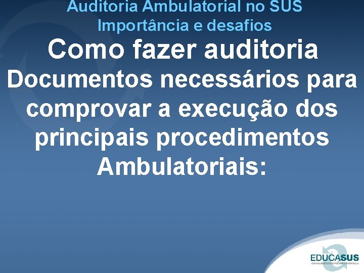 Auditoria Ambulatorial no SUS Importância e desafios Como fazer auditoria Documentos necessários para comprovar