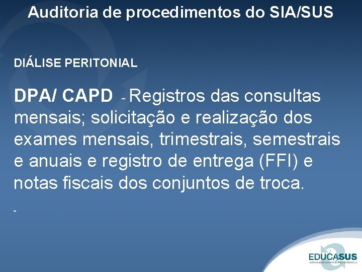 Auditoria de procedimentos do SIA/SUS DIÁLISE PERITONIAL DPA/ CAPD - Registros das consultas mensais;