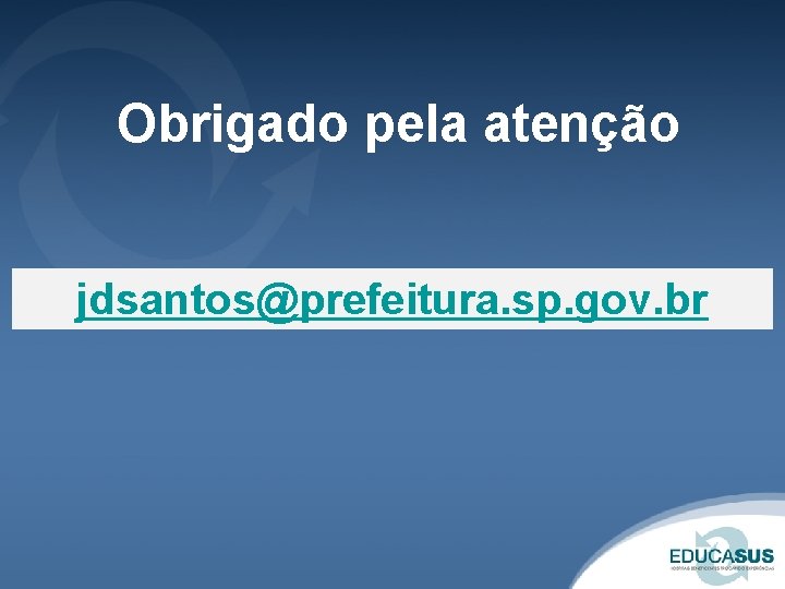 Obrigado pela atenção jdsantos@prefeitura. sp. gov. br 