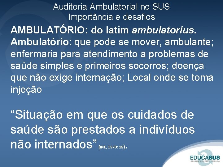 Auditoria Ambulatorial no SUS Importância e desafios AMBULATÓRIO: do latim ambulatorius. Ambulatório: que pode