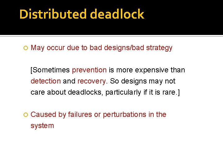 Distributed deadlock May occur due to bad designs/bad strategy [Sometimes prevention is more expensive