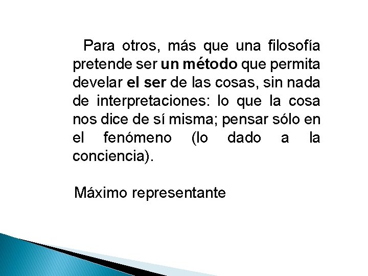 Para otros, más que una filosofía pretende ser un método que permita develar el