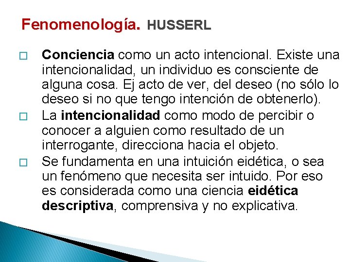 Fenomenología. HUSSERL � � � Conciencia como un acto intencional. Existe una intencionalidad, un