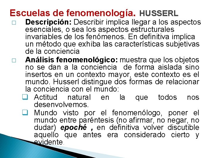 Escuelas de fenomenología. HUSSERL � � Descripción: Describir implica llegar a los aspectos esenciales,