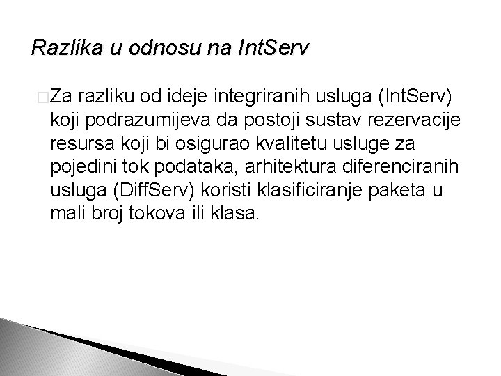 Razlika u odnosu na Int. Serv �Za razliku od ideje integriranih usluga (Int. Serv)