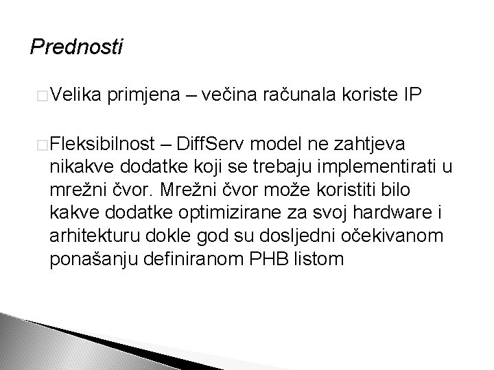 Prednosti �Velika primjena – večina računala koriste IP �Fleksibilnost – Diff. Serv model ne