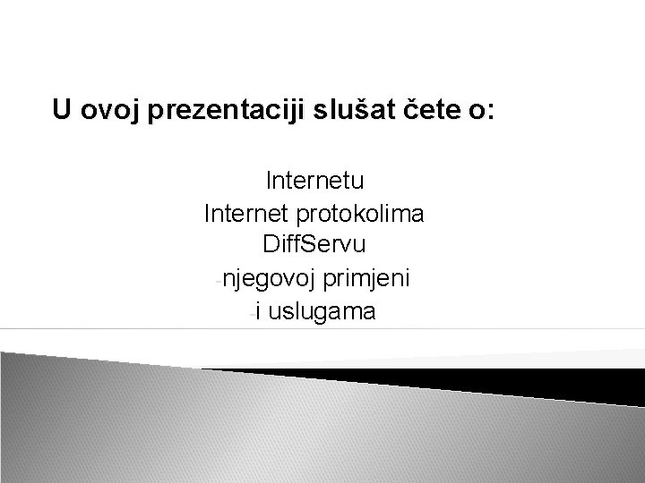 U ovoj prezentaciji slušat čete o: Internetu Internet protokolima Diff. Servu -njegovoj primjeni -i
