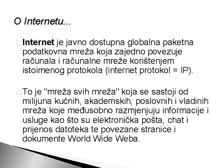 O Internetu. . . � Internet je javno dostupna globalna paketna podatkovna mreža koja
