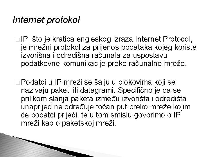 Internet protokol � IP, što je kratica engleskog izraza Internet Protocol, je mrežni protokol