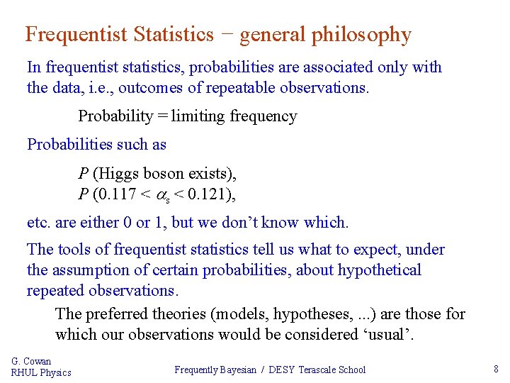 Frequentist Statistics − general philosophy In frequentist statistics, probabilities are associated only with the