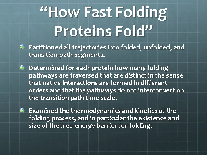 “How Fast Folding Proteins Fold” Partitioned all trajectories into folded, unfolded, and transition-path segments.