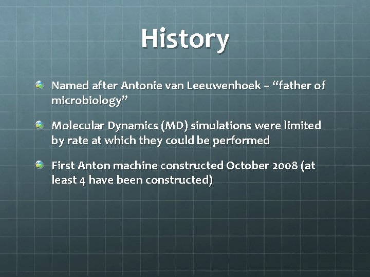 History Named after Antonie van Leeuwenhoek – “father of microbiology” Molecular Dynamics (MD) simulations