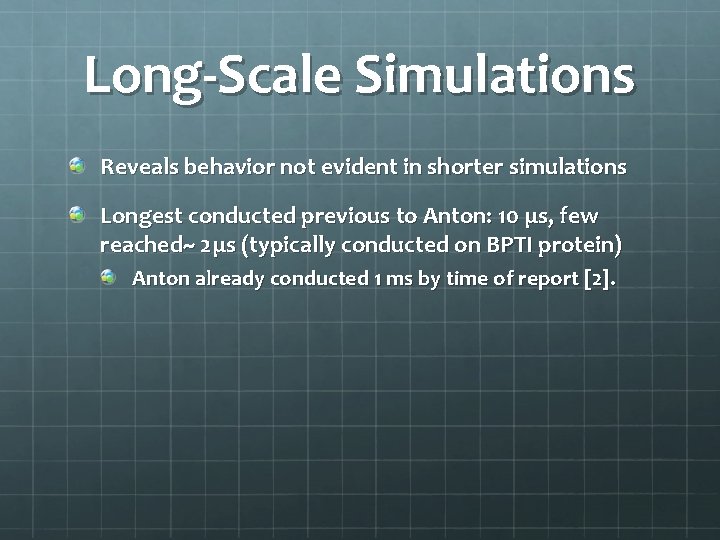 Long-Scale Simulations Reveals behavior not evident in shorter simulations Longest conducted previous to Anton: