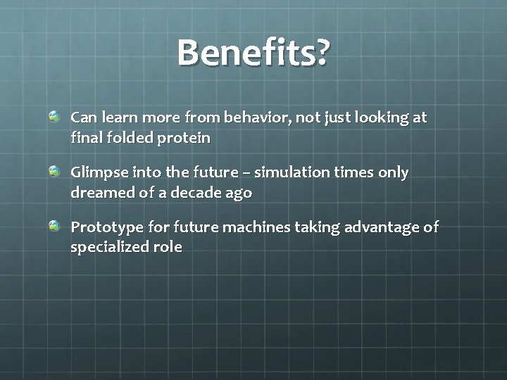 Benefits? Can learn more from behavior, not just looking at final folded protein Glimpse