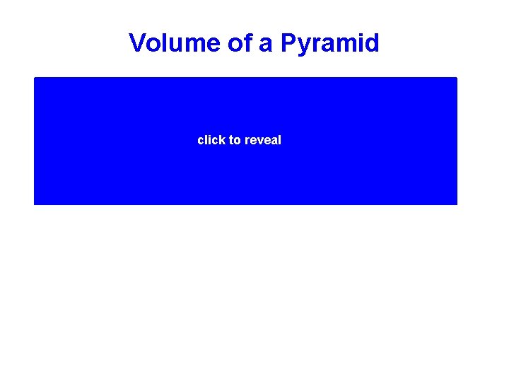 Volume of a Pyramid A pyramid is 1/3 the volume of a prism with