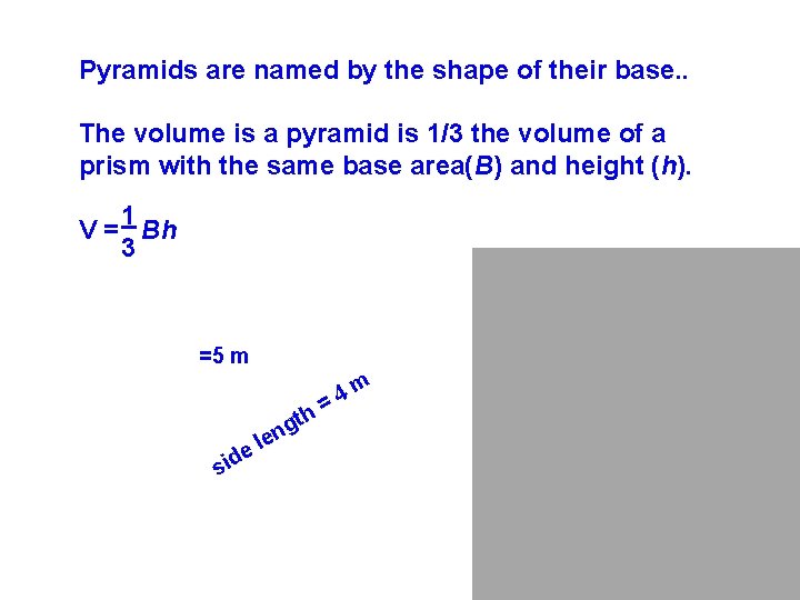 Pyramids are named by the shape of their base. . The volume is a