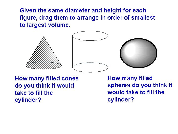 Given the same diameter and height for each figure, drag them to arrange in