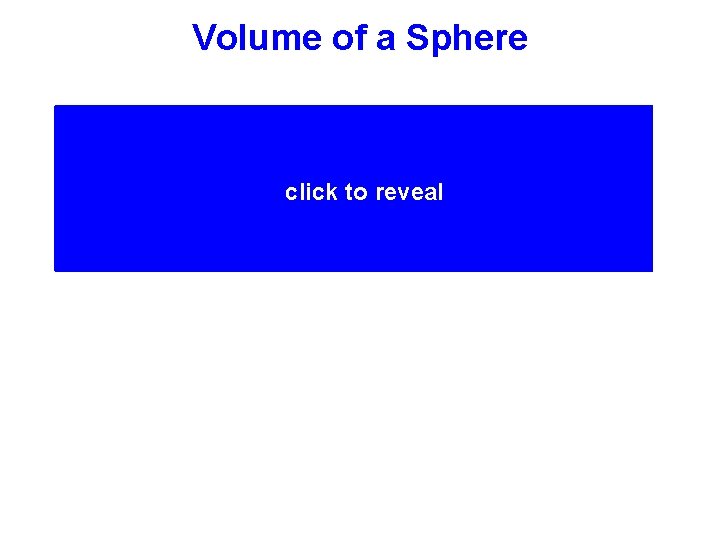 Volume of a Sphere A sphere is 2/3 the volume of a cylinder with