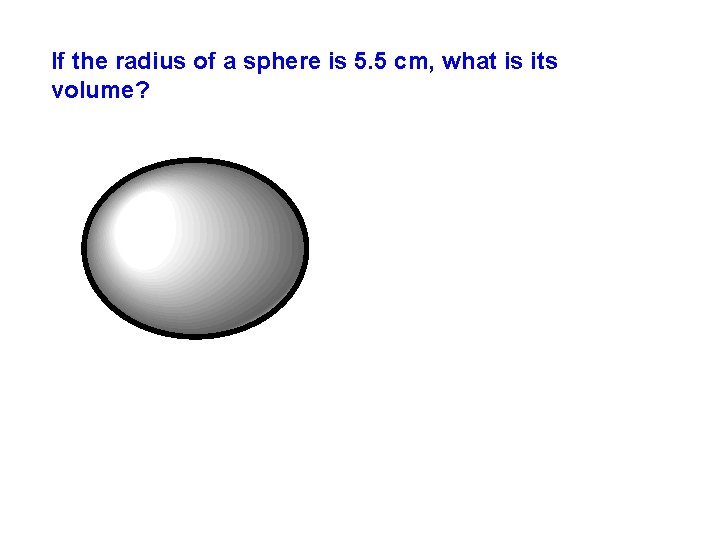 If the radius of a sphere is 5. 5 cm, what is its volume?
