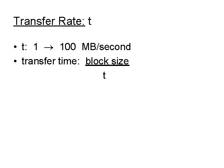 Transfer Rate: t • t: 1 100 MB/second • transfer time: block size t