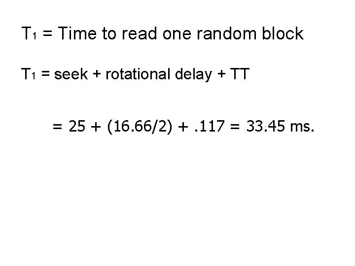T 1 = Time to read one random block T 1 = seek +