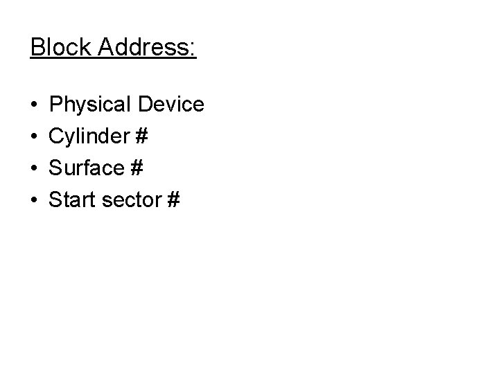 Block Address: • • Physical Device Cylinder # Surface # Start sector # 