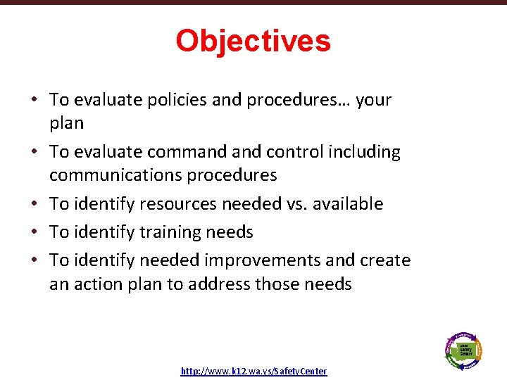 Objectives • To evaluate policies and procedures… your plan • To evaluate command control