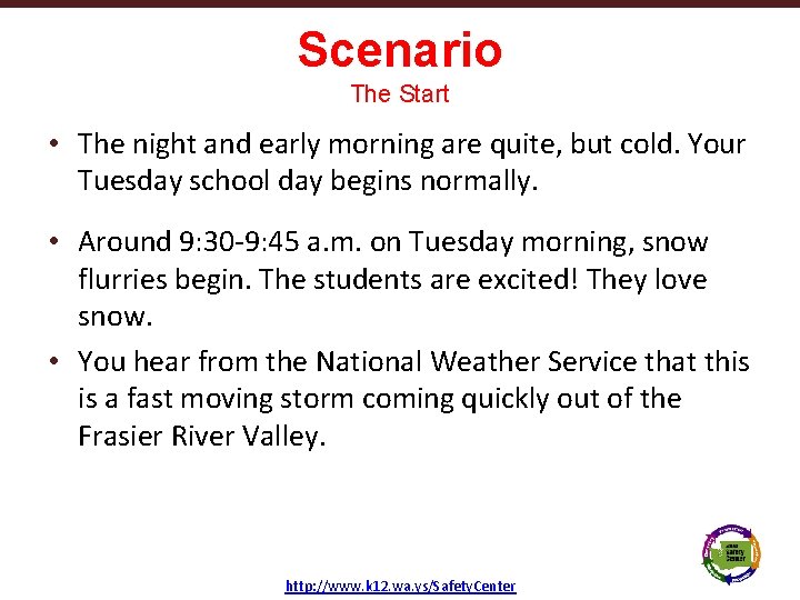 Scenario The Start • The night and early morning are quite, but cold. Your