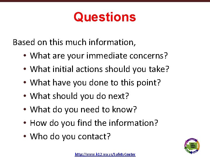 Questions Based on this much information, • What are your immediate concerns? • What