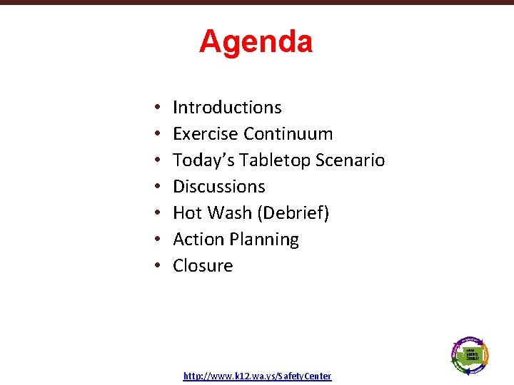 Agenda • • Texas School Safety Center Introductions Exercise Continuum Today’s Tabletop Scenario Discussions