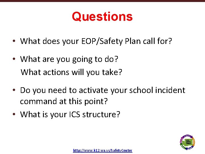 Questions • What does your EOP/Safety Plan call for? • What are you going