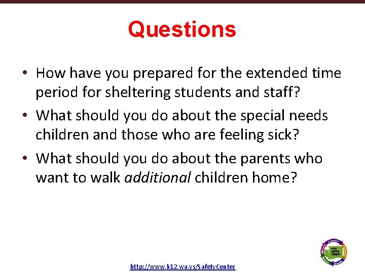 Questions • How have you prepared for the extended time period for sheltering students