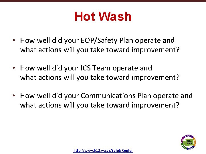 Hot Wash • How well did your EOP/Safety Plan operate and what actions will