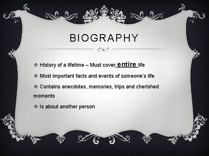 BIOGRAPHY v History of a lifetime – Must cover entire life v Most important