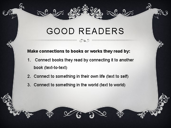 GOOD READERS Make connections to books or works they read by: 1. Connect books