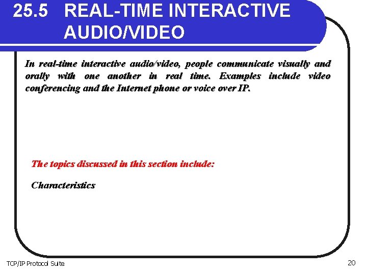 25. 5 REAL-TIME INTERACTIVE AUDIO/VIDEO In real-time interactive audio/video, people communicate visually and orally