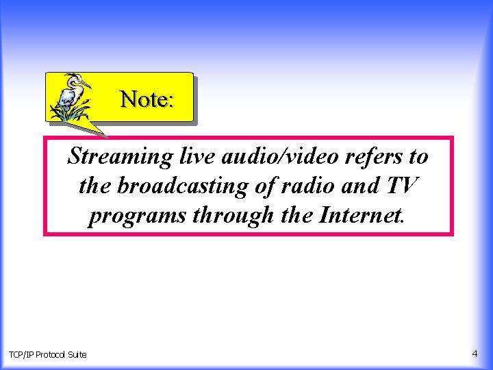 Note: Streaming live audio/video refers to the broadcasting of radio and TV programs through