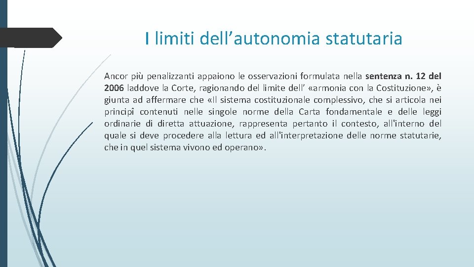 I limiti dell’autonomia statutaria Ancor più penalizzanti appaiono le osservazioni formulata nella sentenza n.