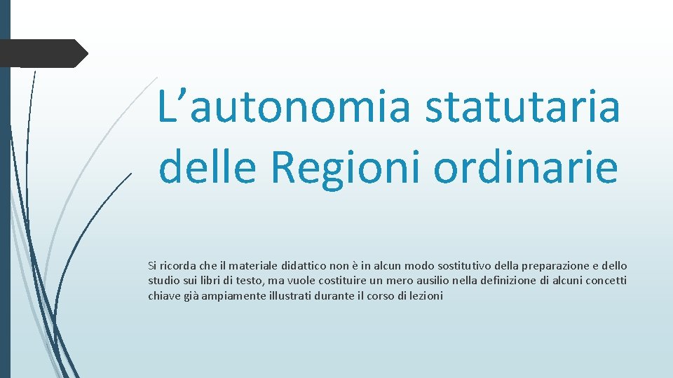 L’autonomia statutaria delle Regioni ordinarie Si ricorda che il materiale didattico non è in