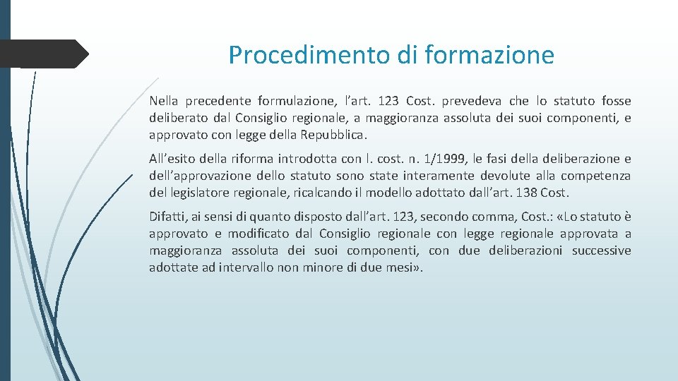 Procedimento di formazione Nella precedente formulazione, l’art. 123 Cost. prevedeva che lo statuto fosse