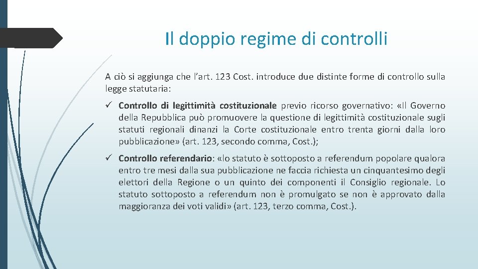 Il doppio regime di controlli A ciò si aggiunga che l’art. 123 Cost. introduce