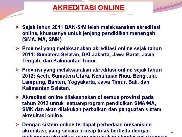 AKREDITASI ONLINE Ø Sejak tahun 2011 BAN-S/M telah melaksanakan akreditasi online, khususnya untuk jenjang