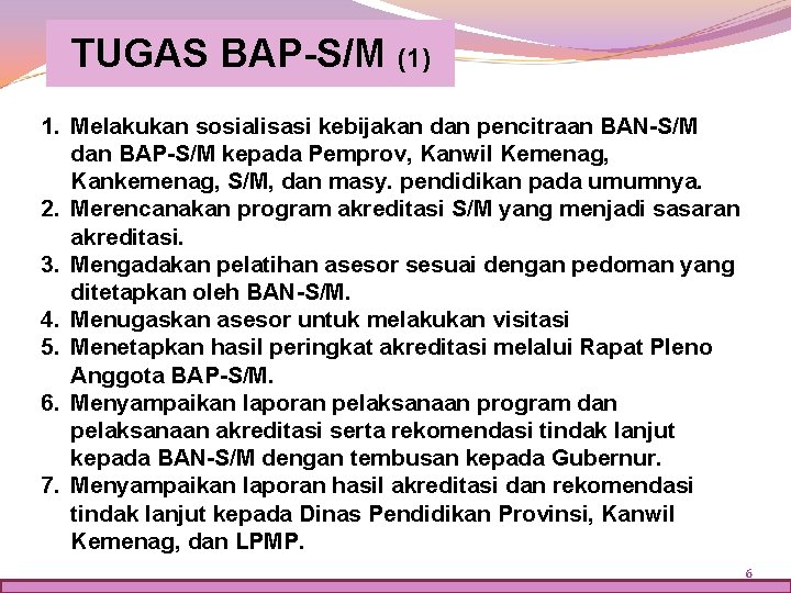 TUGAS BAP-S/M (1) 1. Melakukan sosialisasi kebijakan dan pencitraan BAN-S/M dan BAP-S/M kepada Pemprov,