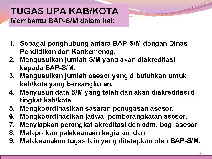 TUGAS UPA KAB/KOTA Membantu BAP-S/M dalam hal: 1. Sebagai penghubung antara BAP-S/M dengan Dinas