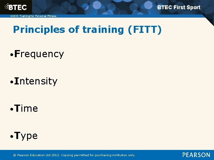 BTEC First Sport Unit 5: Training for Personal Fitness Principles of training (FITT) •