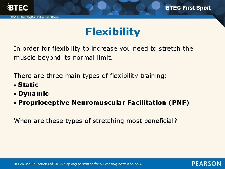 BTEC First Sport Unit 5: Training for Personal Fitness Flexibility In order for flexibility