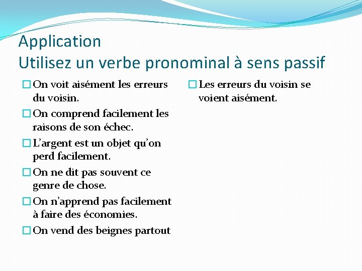 Application Utilisez un verbe pronominal à sens passif �On voit aisément les erreurs du