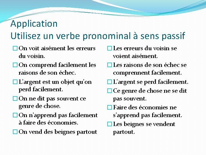 Application Utilisez un verbe pronominal à sens passif �On voit aisément les erreurs du